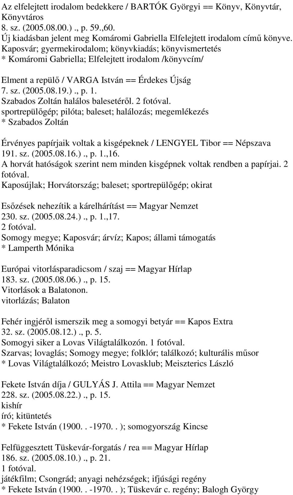 Szabados Zoltán halálos balesetéről. 2 fotóval. sportrepülőgép; pilóta; baleset; halálozás; megemlékezés * Szabados Zoltán Érvényes papírjaik voltak a kisgépeknek / LENGYEL Tibor == Népszava 191. sz.