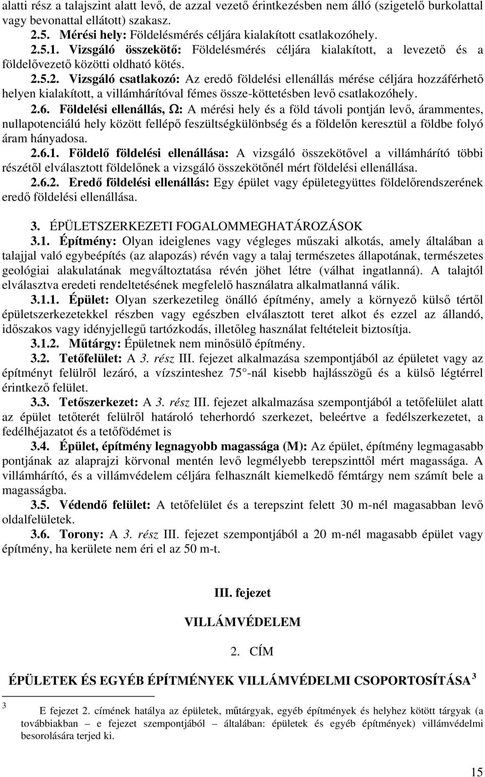 5.1. Vizsgáló összekötő: Földelésmérés céljára kialakított, a levezető és a földelővezető közötti oldható kötés. 2.