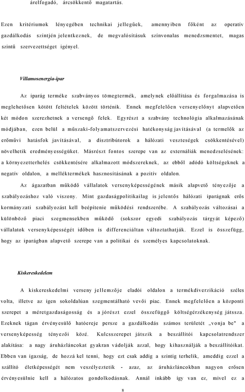 Villamosenergia-ipar Az iparág terméke szabványos tömegtermék, amelynek előállítása és forgalmazása is meglehetősen kötött feltételek között történik.