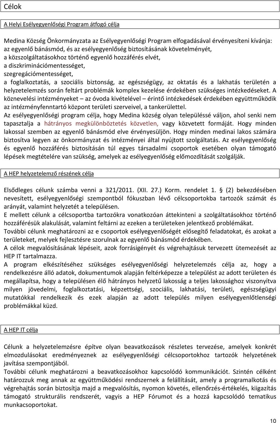 oktatás és a lakhatás területén a helyzetelemzés során feltárt problémák komplex kezelése érdekében szükséges intézkedéseket.