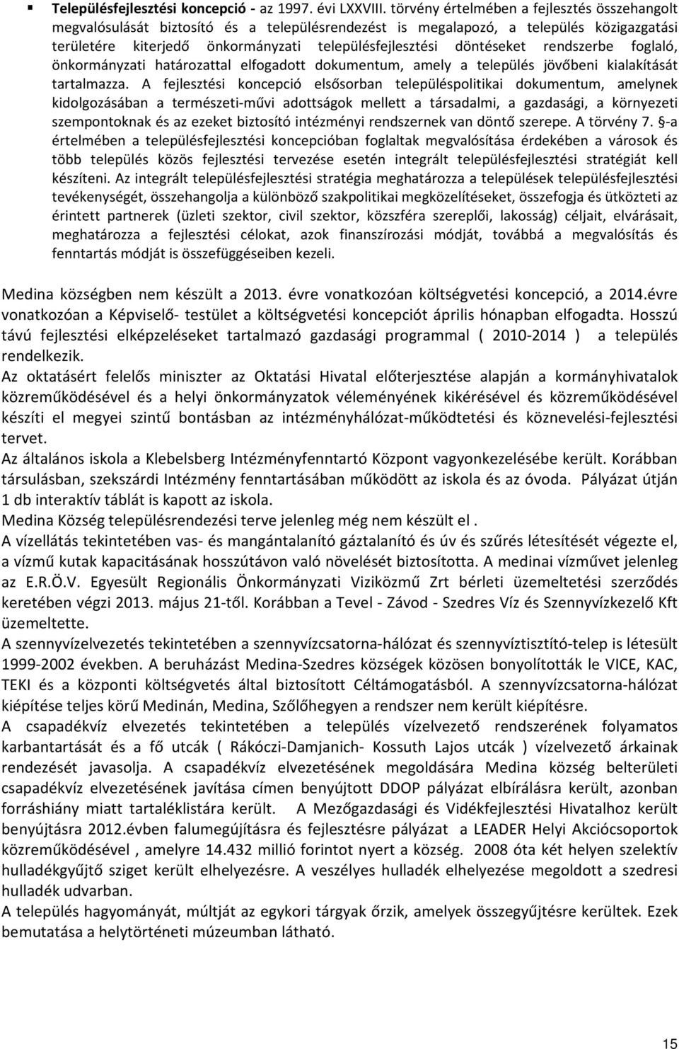 döntéseket rendszerbe foglaló, önkormányzati határozattal elfogadott dokumentum, amely a település jövőbeni kialakítását tartalmazza.