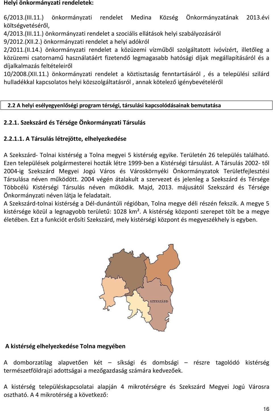 ) önkormányzati rendelet a közüzemi vízműből szolgáltatott ivóvízért, illetőleg a közüzemi csatornamű használatáért fizetendő legmagasabb hatósági díjak megállapításáról és a díjalkalmazás