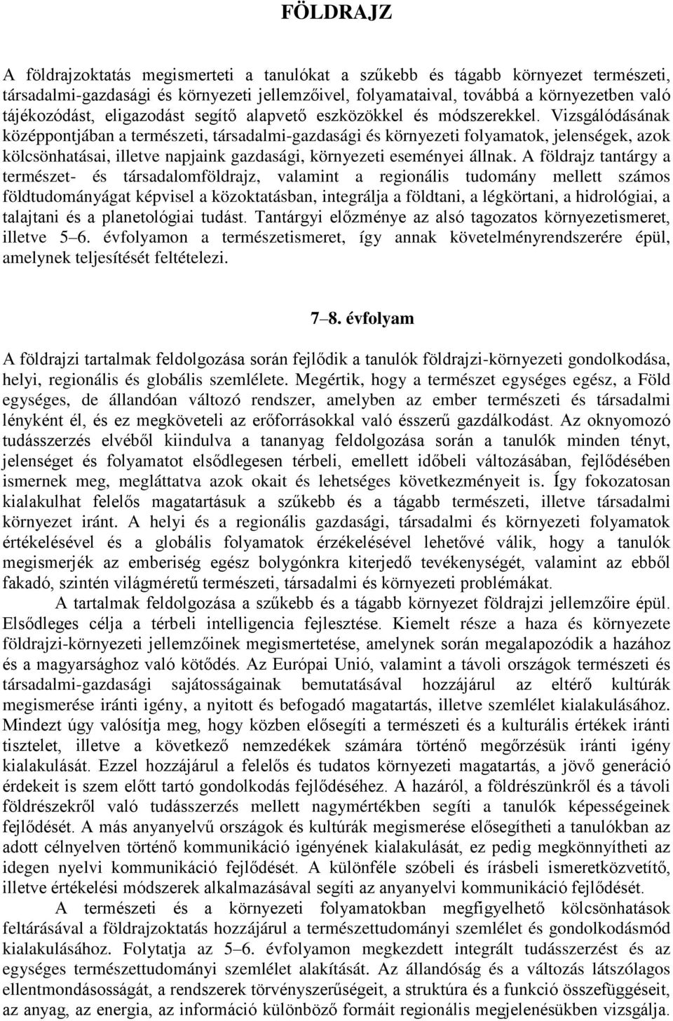 Vizsgálódásának középpontjában a természeti, társadalmi-gazdasági és környezeti folyamatok, jelenségek, azok kölcsönhatásai, illetve napjaink gazdasági, környezeti eseményei állnak.