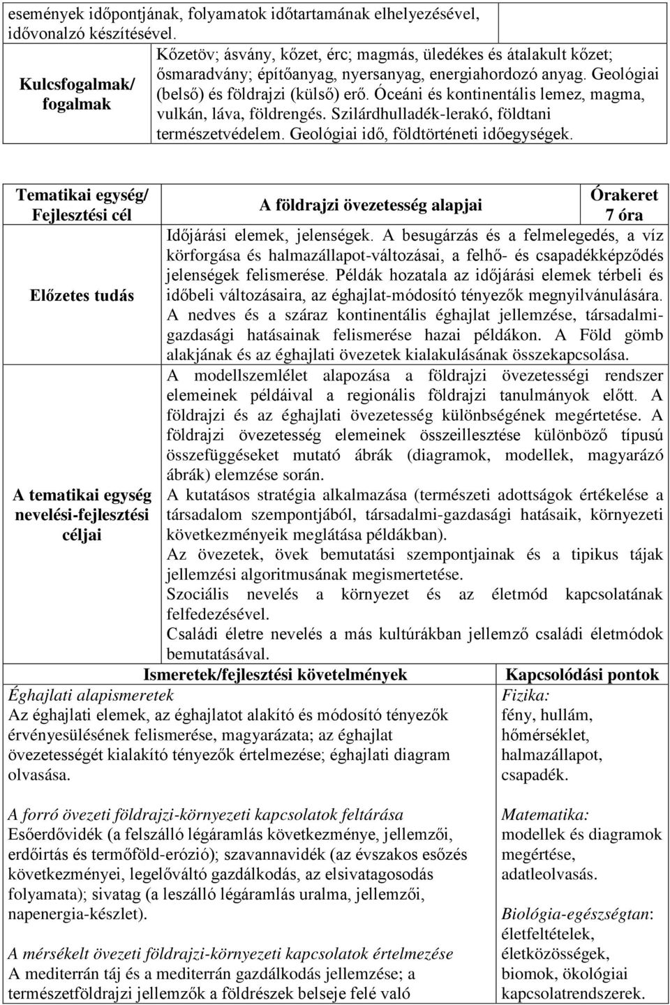 Óceáni és kontinentális lemez, magma, vulkán, láva, földrengés. Szilárdhulladék-lerakó, földtani természetvédelem. Geológiai idő, földtörténeti időegységek.