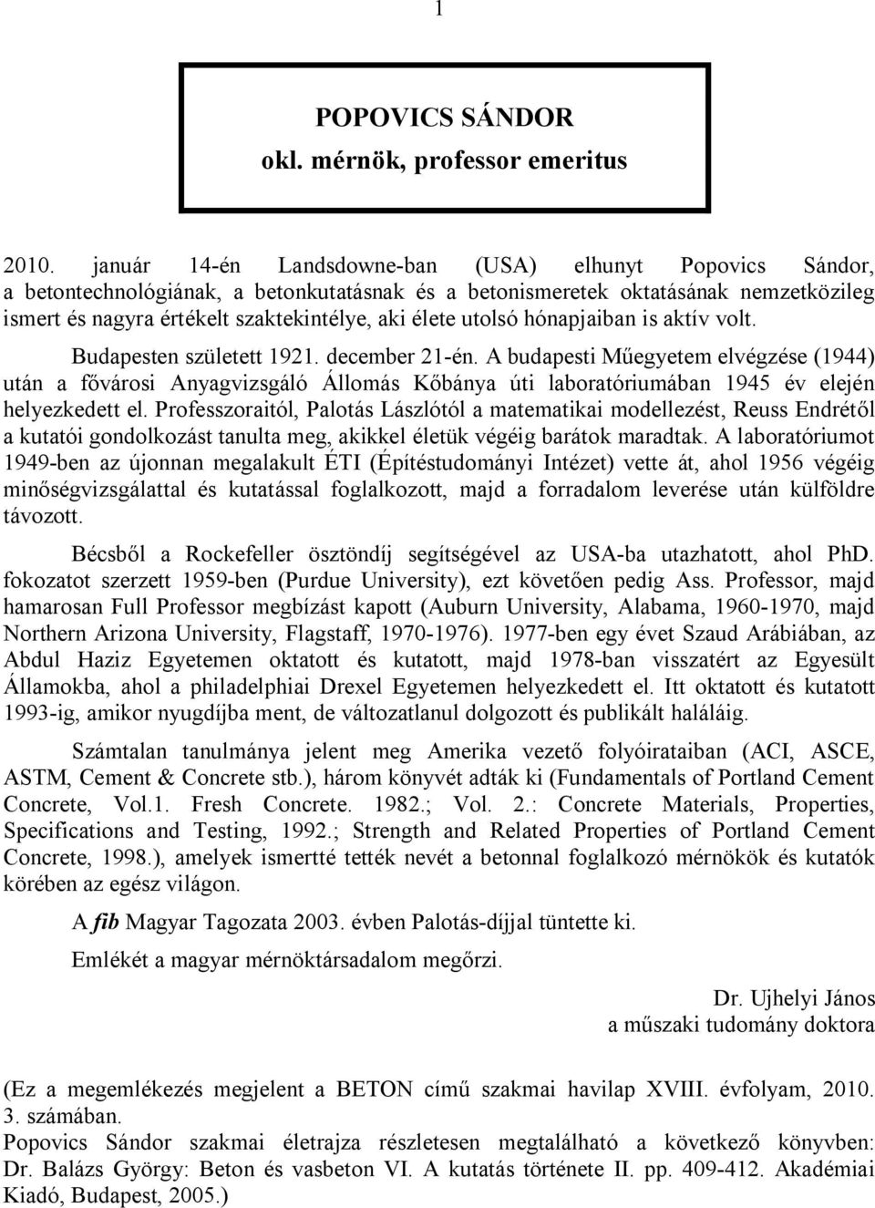 utolsó hónapjaiban is aktív volt. Budapesten született 1921. december 21-én.