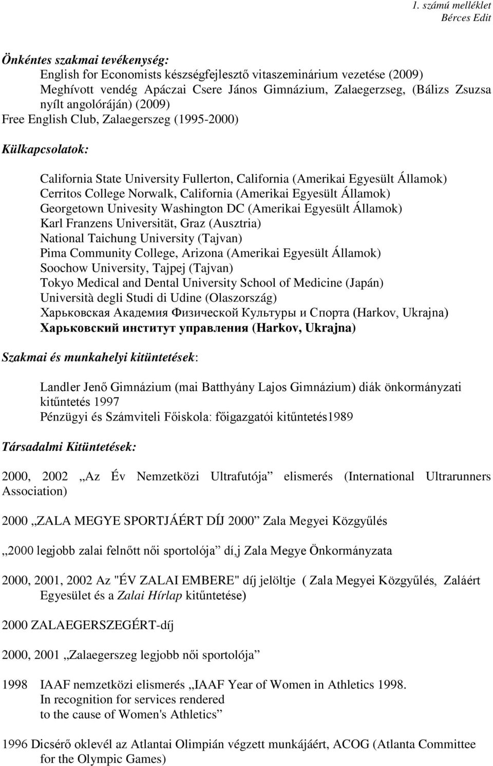 Egyesült Államok) Georgetown Univesity Washington DC (Amerikai Egyesült Államok) Karl Franzens Universität, Graz (Ausztria) National Taichung University (Tajvan) Pima Community College, Arizona