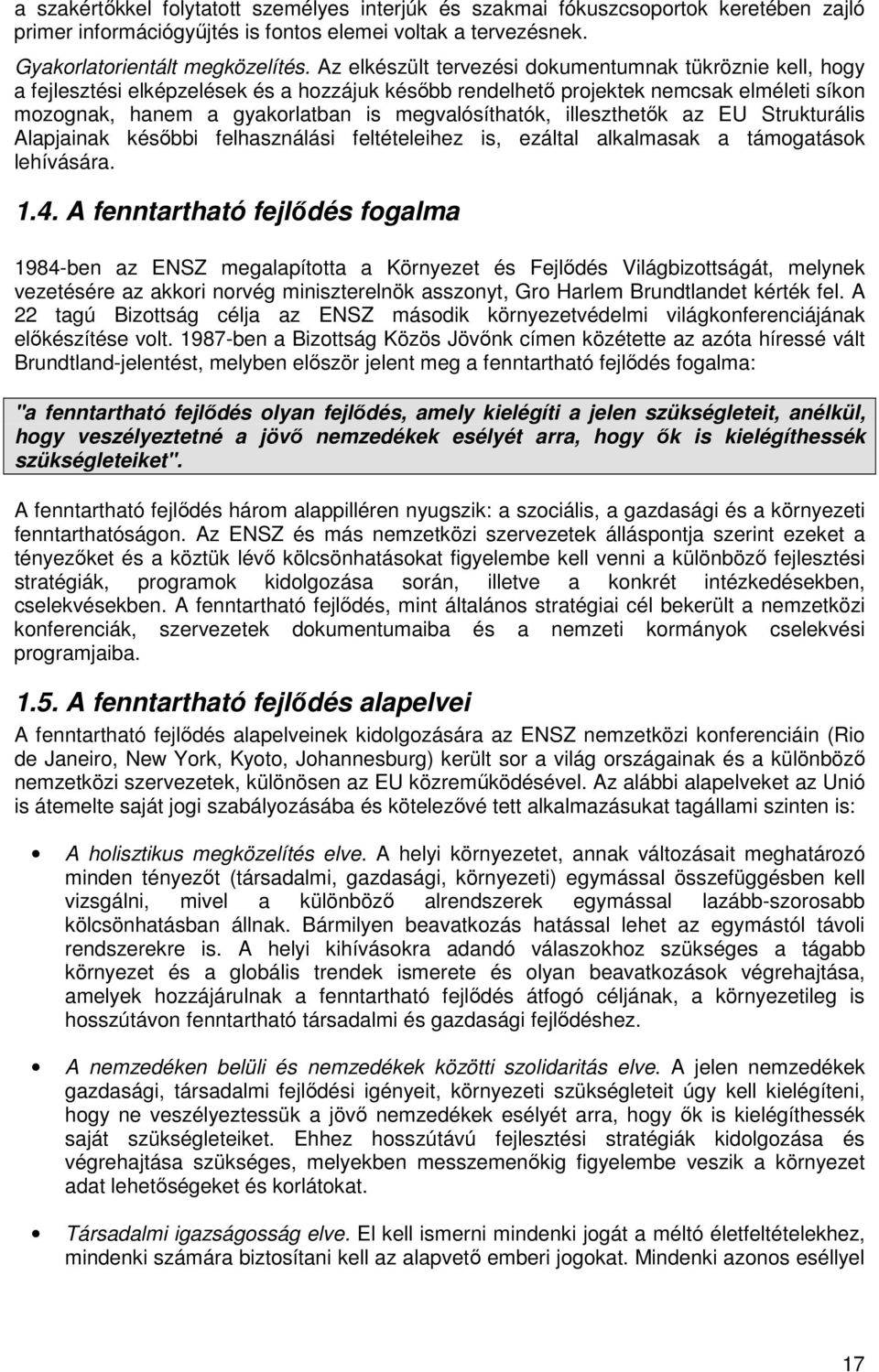 illeszthetık az EU Strukturális Alapjainak késıbbi felhasználási feltételeihez is, ezáltal alkalmasak a támgatásk lehívására. 1.4.