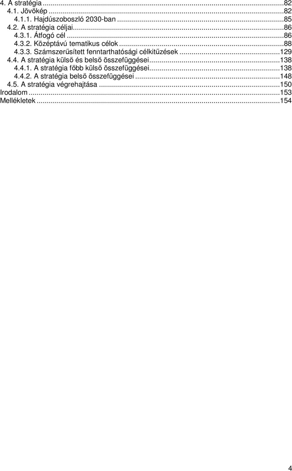 ..138 4.4.1. A stratégia fıbb külsı összefüggései...138 4.4.2. A stratégia belsı összefüggései...148 4.5.