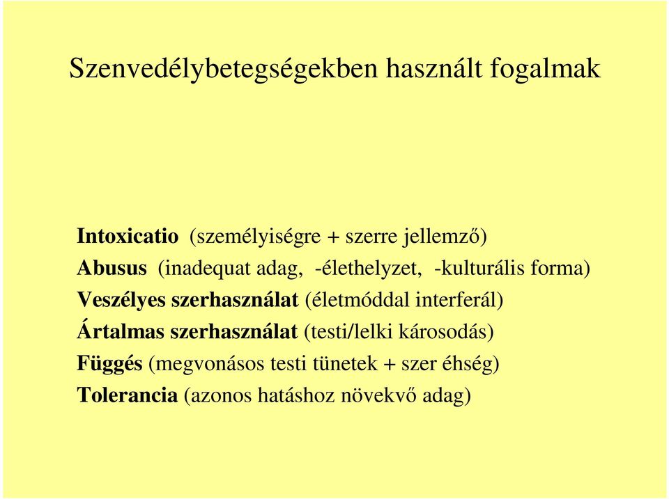 szerhasználat (életmóddal interferál) Ártalmas szerhasználat (testi/lelki