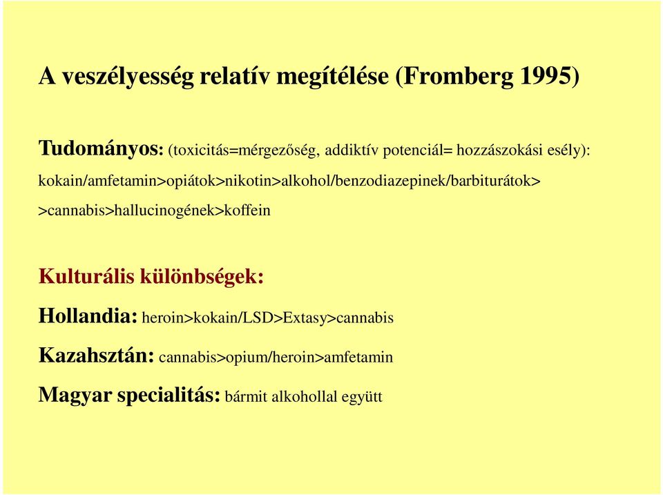 kokain/amfetamin>opiátok>nikotin>alkohol/benzodiazepinek/barbiturátok>