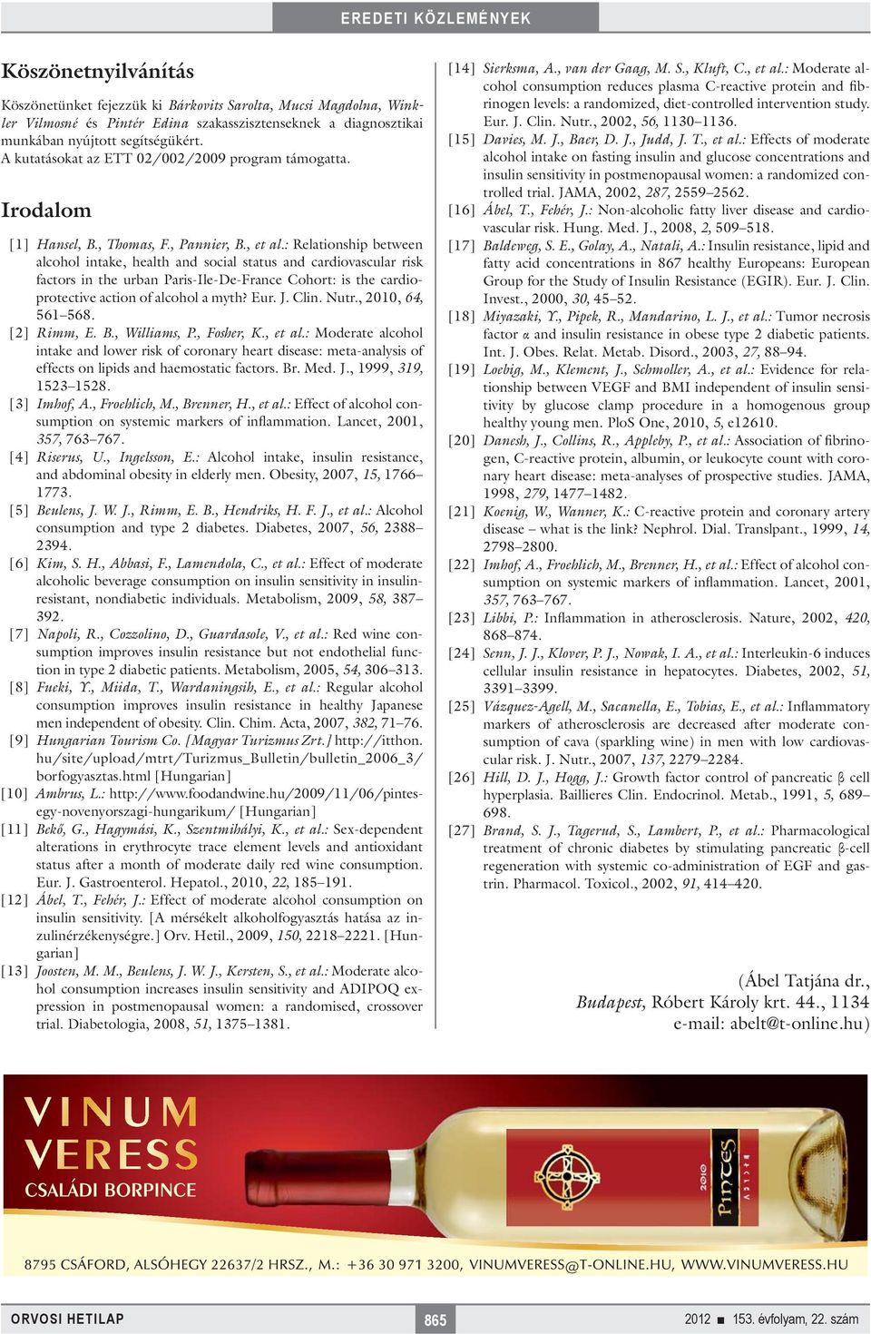 : Relationship between alcohol intake, health and social status and cardiovascular risk factors in the urban Paris-Ile-De-France Cohort: is the cardioprotective action of alcohol a myth? Eur. J. Clin.