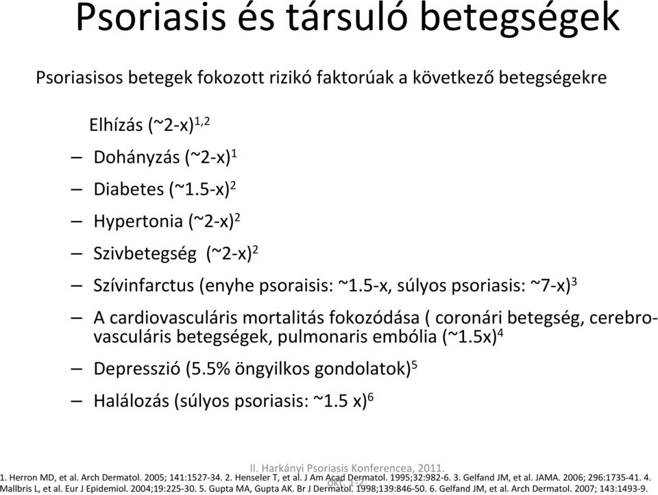 5-x, súlyos psoriasis: ~7-x) 3 A cardiovasculáris mortalitás fokozódása ( coronári betegség, cerebrovasculáris betegségek, pulmonaris embólia (~1.5x) 4 Depresszió (5.