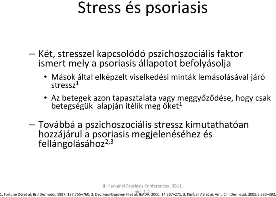 őket 1 Továbbá a pszichoszociális stressz kimutathatóan hozzájárul a psoriasis megjelenéséhez és fellángolásához 2,3 1. Fortune DG et al.