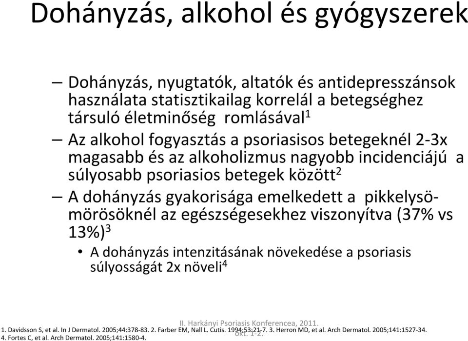 emelkedett a pikkelysömörösöknél az egészségesekhez viszonyítva (37% vs 13%) 3 A dohányzás intenzitásának növekedése a psoriasis súlyosságát 2x növeli 4 1.