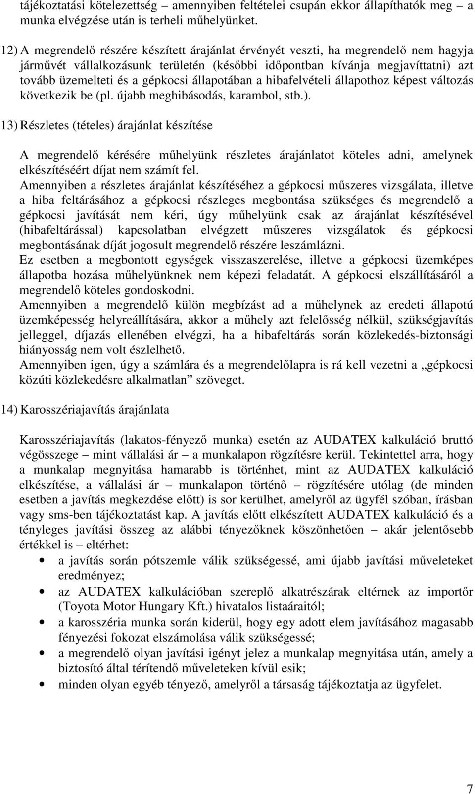 állapotában a hibafelvételi állapothoz képest változás következik be (pl. újabb meghibásodás, karambol, stb.).