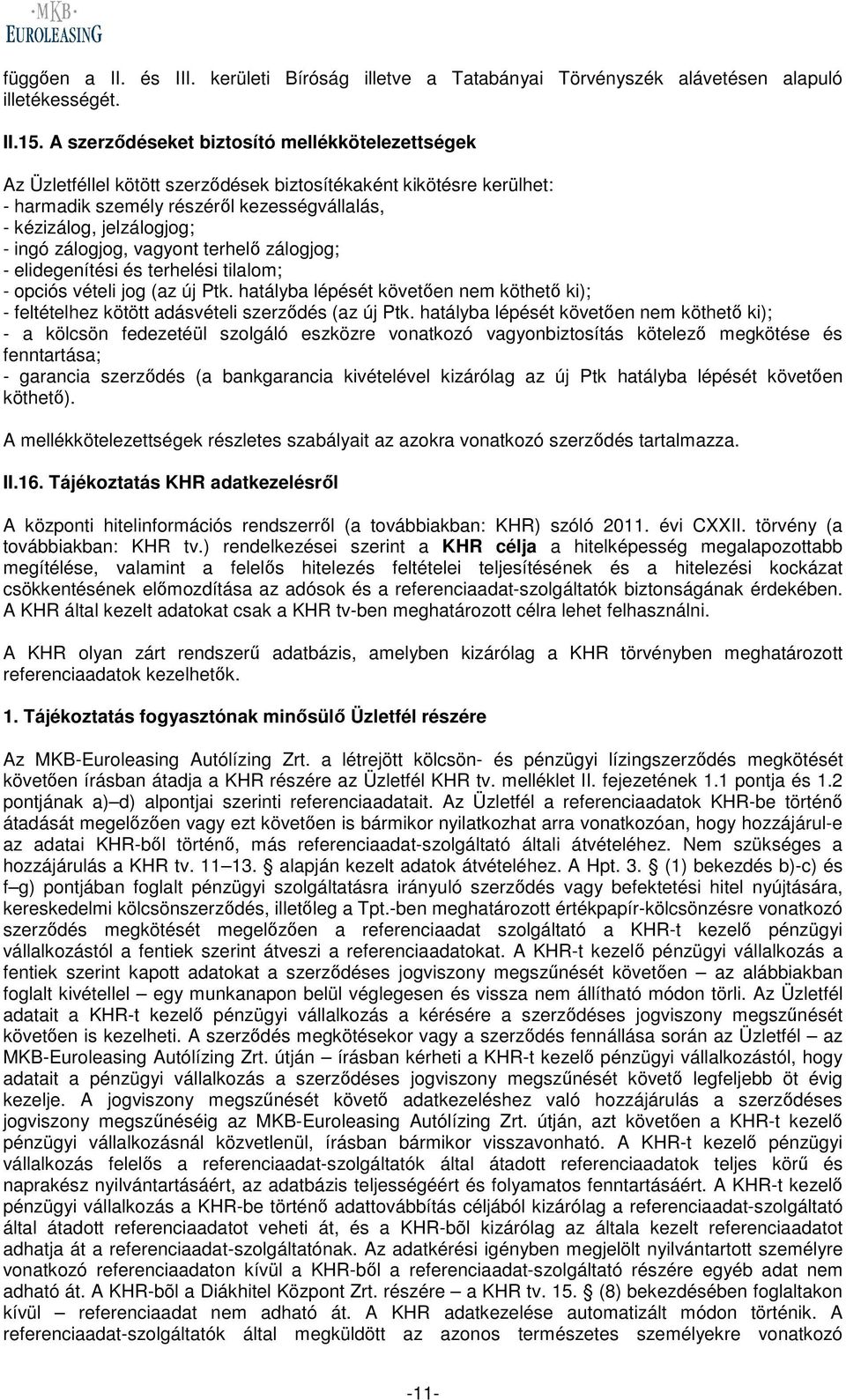 zálogjog, vagyont terhelő zálogjog; - elidegenítési és terhelési tilalom; - opciós vételi jog (az új Ptk.