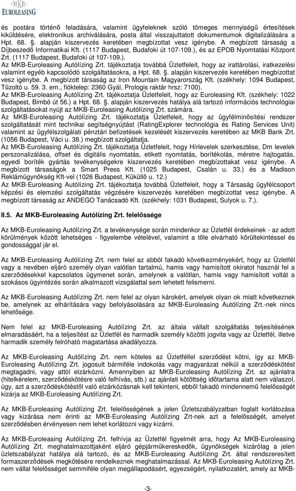 (1117 Budapest, Budafoki út 107-109.). Az MKB-Euroleasing Autólízing Zrt. tájékoztatja továbbá Üzletfeleit, hogy az irattárolási, iratkezelési valamint egyéb kapcsolódó szolgáltatásokra, a Hpt. 68.