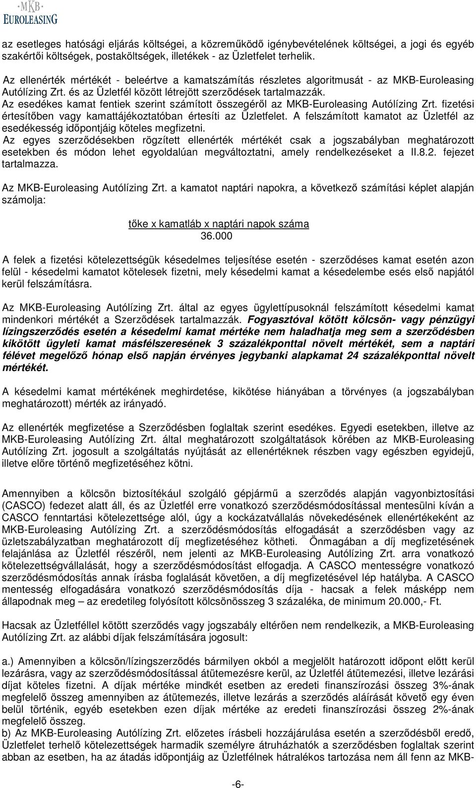 Az esedékes kamat fentiek szerint számított összegéről az MKB-Euroleasing Autólízing Zrt. fizetési értesítőben vagy kamattájékoztatóban értesíti az Üzletfelet.