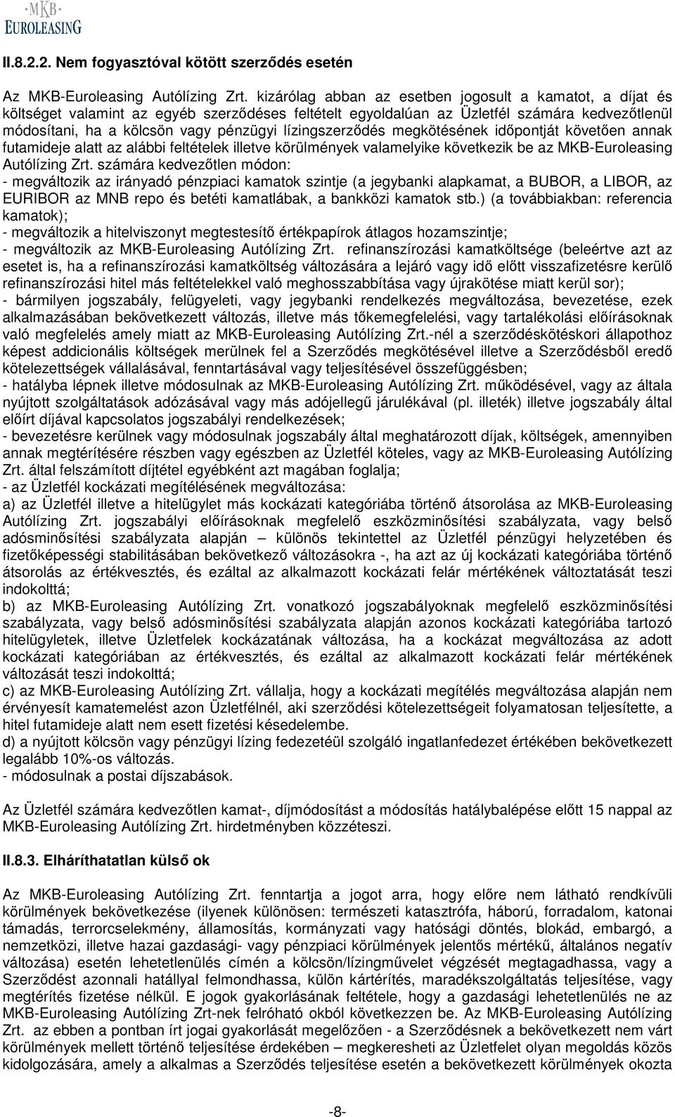 lízingszerződés megkötésének időpontját követően annak futamideje alatt az alábbi feltételek illetve körülmények valamelyike következik be az MKB-Euroleasing Autólízing Zrt.