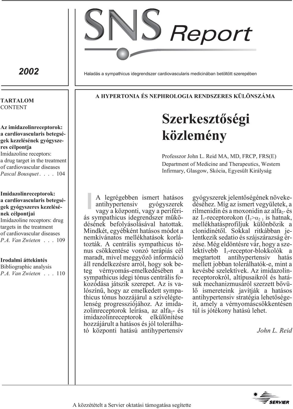 ... 104 A HYPERTONIA ÉS NEPHROLOGIA RENDSZERES KÜLÖNSZÁMA Szerkesztõségi közlemény Professzor John L.