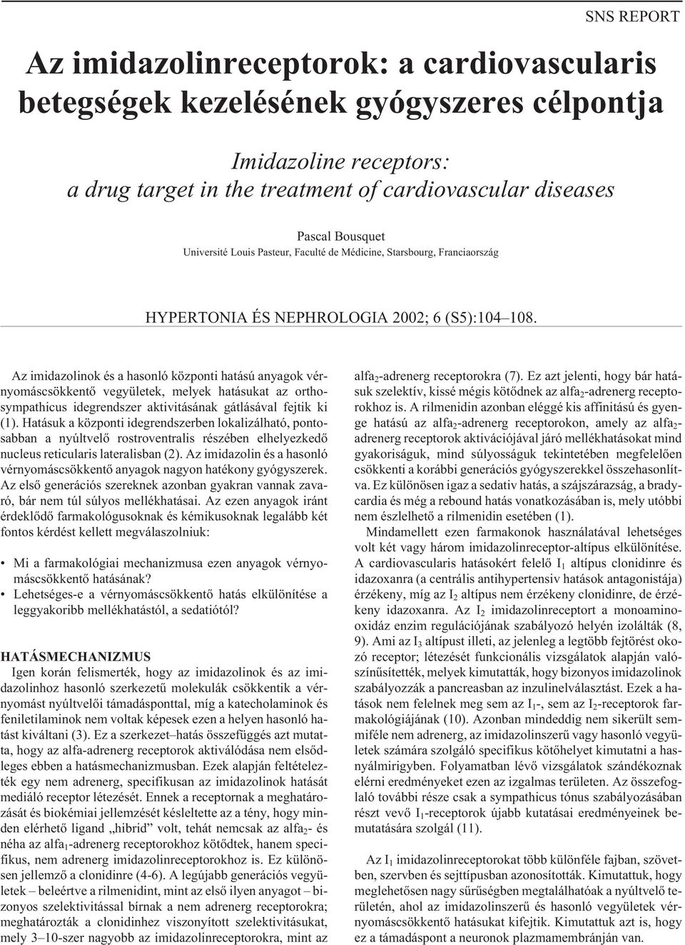 Az imidazolinok és a hasonló központi hatású anyagok vérnyomáscsökkentõ vegyületek, melyek hatásukat az orthosympathicus idegrendszer aktivitásának gátlásával fejtik ki (1).