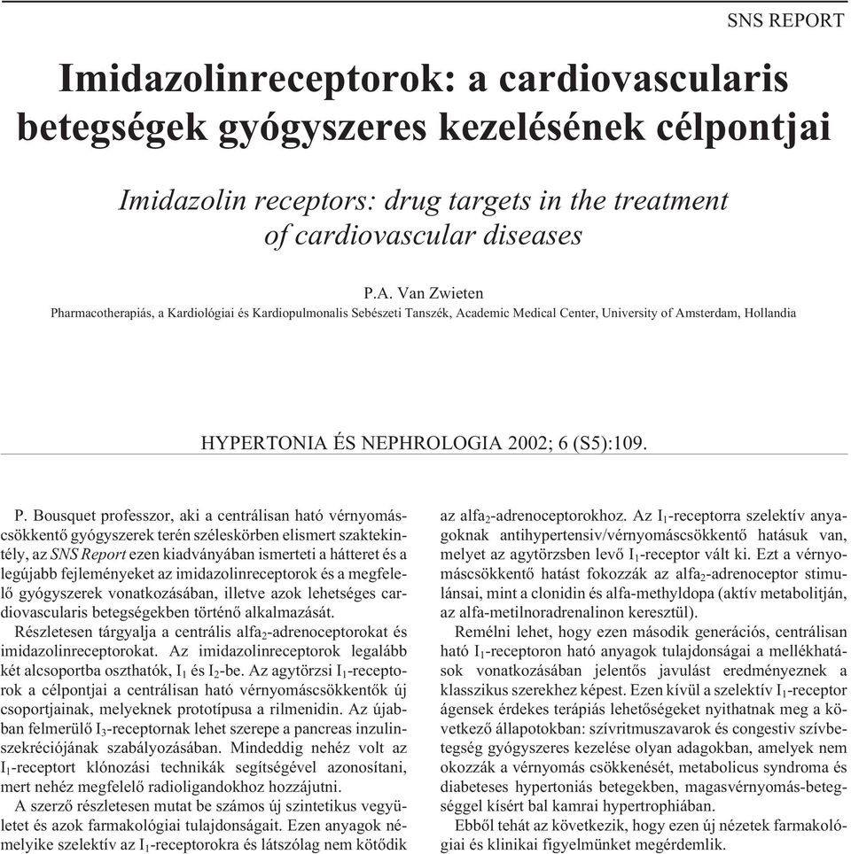 armacotherapiás, a Kardiológiai és Kardiopulmonalis Sebészeti Tanszék, Academic Medical Center, University of Amsterdam, Hollandia HYPERTONIA ÉS NEPHROLOGIA 2002; 6 (S5):109. P.