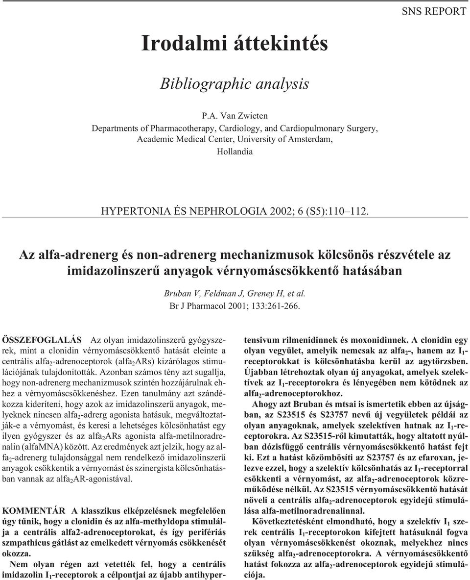 Az alfa-adrenerg és non-adrenerg mechanizmusok kölcsönös részvétele az imidazolinszerû anyagok vérnyomáscsökkentõ hatásában Bruban V, Feldman J, Greney H, et al. Br J Pharmacol 2001; 133:261-266.