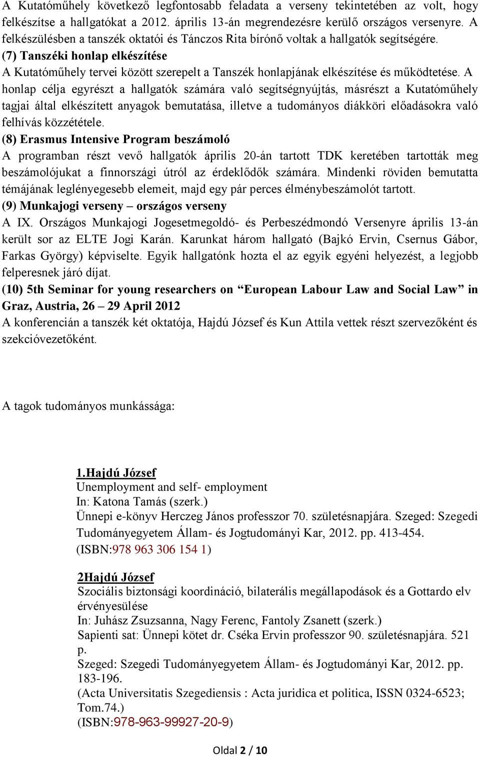 (7) Tanszéki honlap elkészítése A Kutatóműhely tervei között szerepelt a Tanszék honlapjának elkészítése és működtetése.