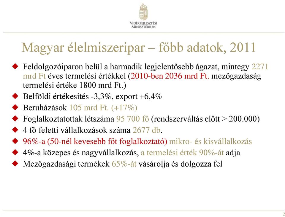 (+17%) Foglalkoztatottak létszáma 95 700 fő (rendszerváltás előtt > 200.000) 4 fő feletti vállalkozások száma 2677 db.