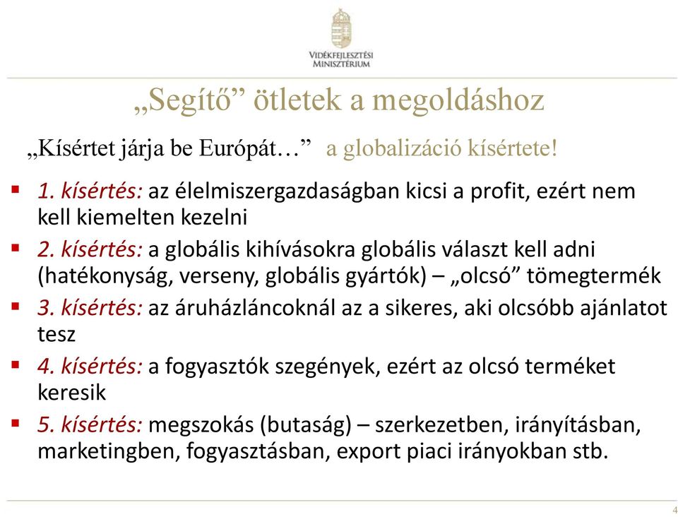 kísértés: a globális kihívásokra globális választ kell adni (hatékonyság, verseny, globális gyártók) olcsó tömegtermék 3.