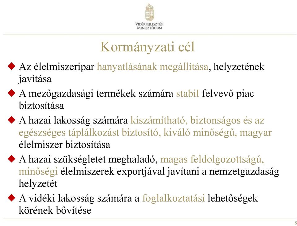 kiváló minőségű, magyar élelmiszer biztosítása A hazai szükségletet meghaladó, magas feldolgozottságú, minőségi