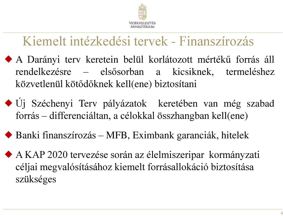 van még szabad forrás differenciáltan, a célokkal összhangban kell(ene) Banki finanszírozás MFB, Eximbank garanciák,