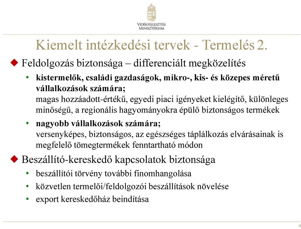 hozzáadott-értékű, egyedi piaci igényeket kielégítő, különleges minőségű, a regionális hagyományokra épülő biztonságos termékek nagyobb vállalkozások