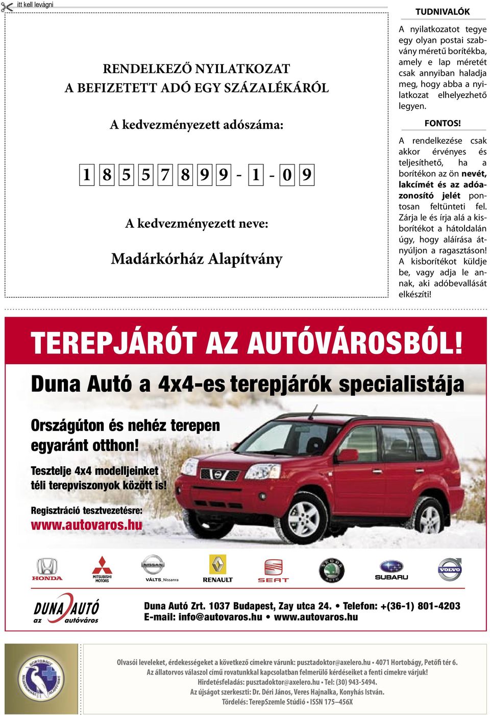 A rendelkezése csak akkor érvényes és teljesíthető, ha a borítékon az ön nevét, lakcímét és az adóazonosító jelét pontosan feltünteti fel.