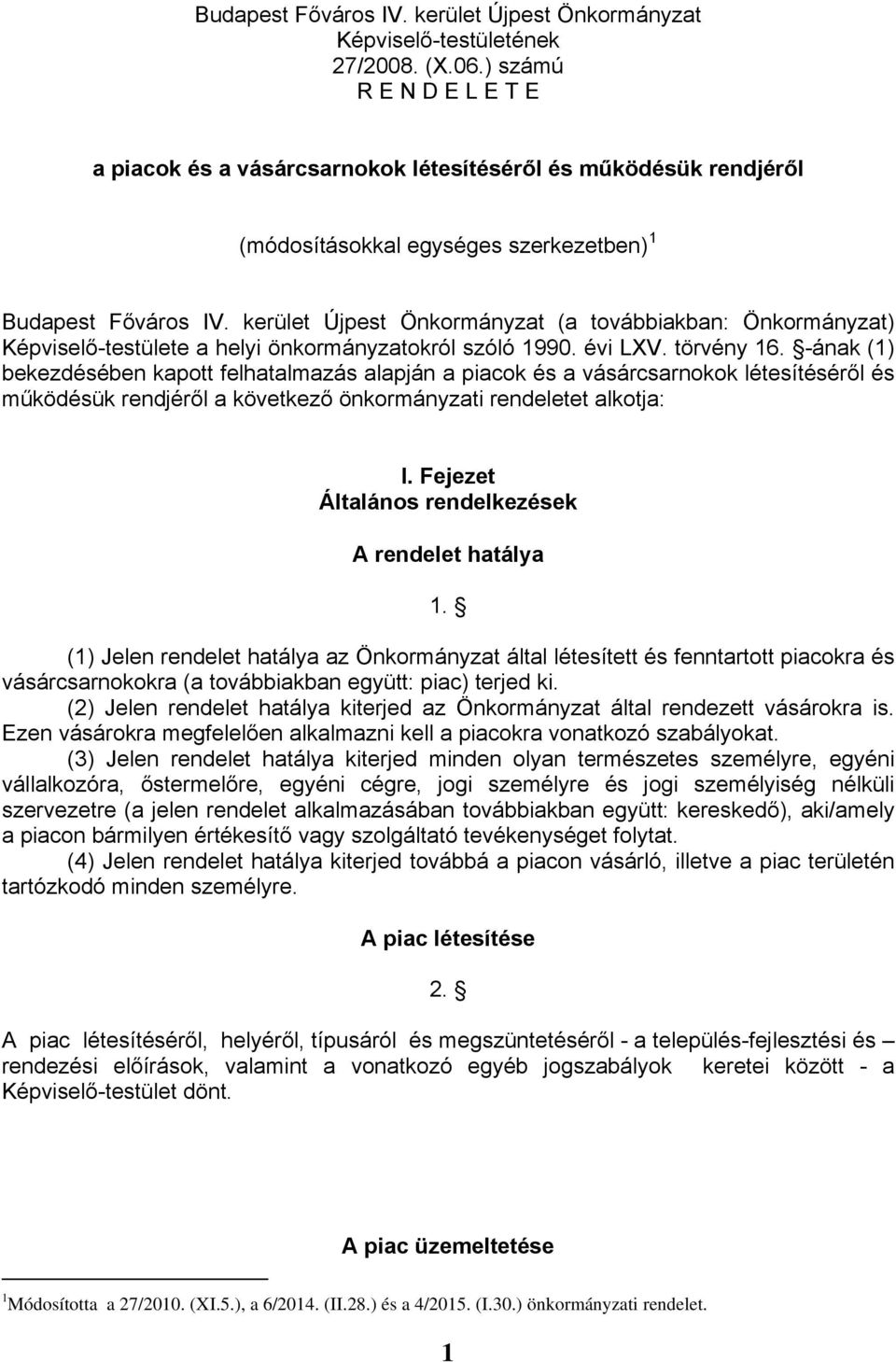 kerület Újpest Önkormányzat (a továbbiakban: Önkormányzat) Képviselő-testülete a helyi önkormányzatokról szóló 1990. évi LXV. törvény 16.