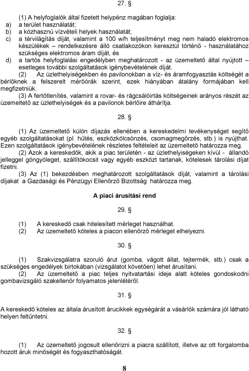 üzemeltető által nyújtott esetleges további szolgáltatások igénybevételének díját.