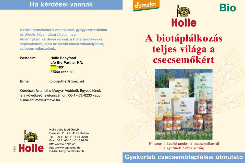 A biotáplálkozás teljes világa a csecsemőkért E-mail: biopartner@gmx.net Kérdéseit felteheti a Magyar Védőnők Egyesültének is a következő telefonszámon: 06-1-472-0233 vagy e-mailen: mave@mave.