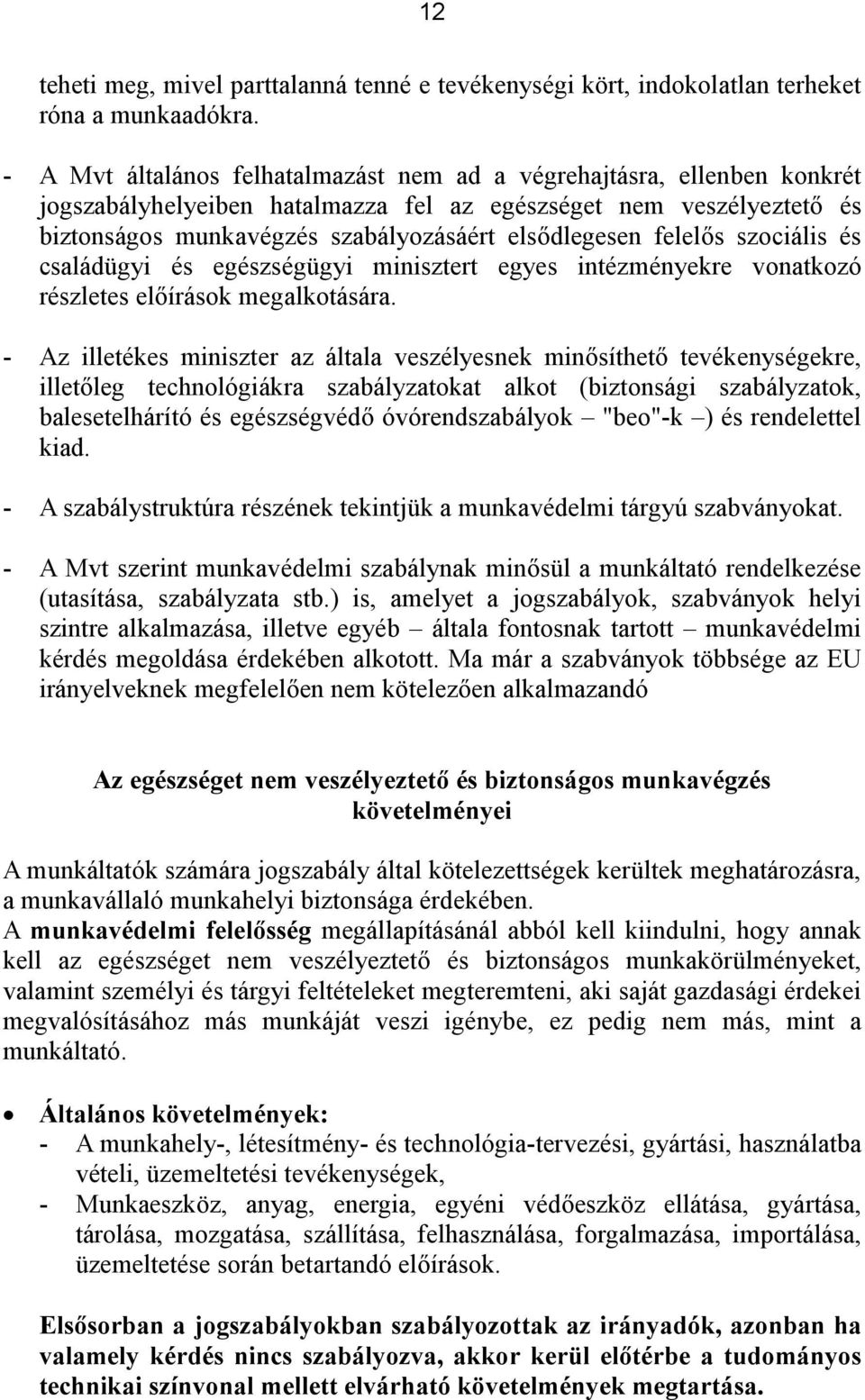 felelős szociális és családügyi és egészségügyi minisztert egyes intézményekre vonatkozó részletes előírások megalkotására.