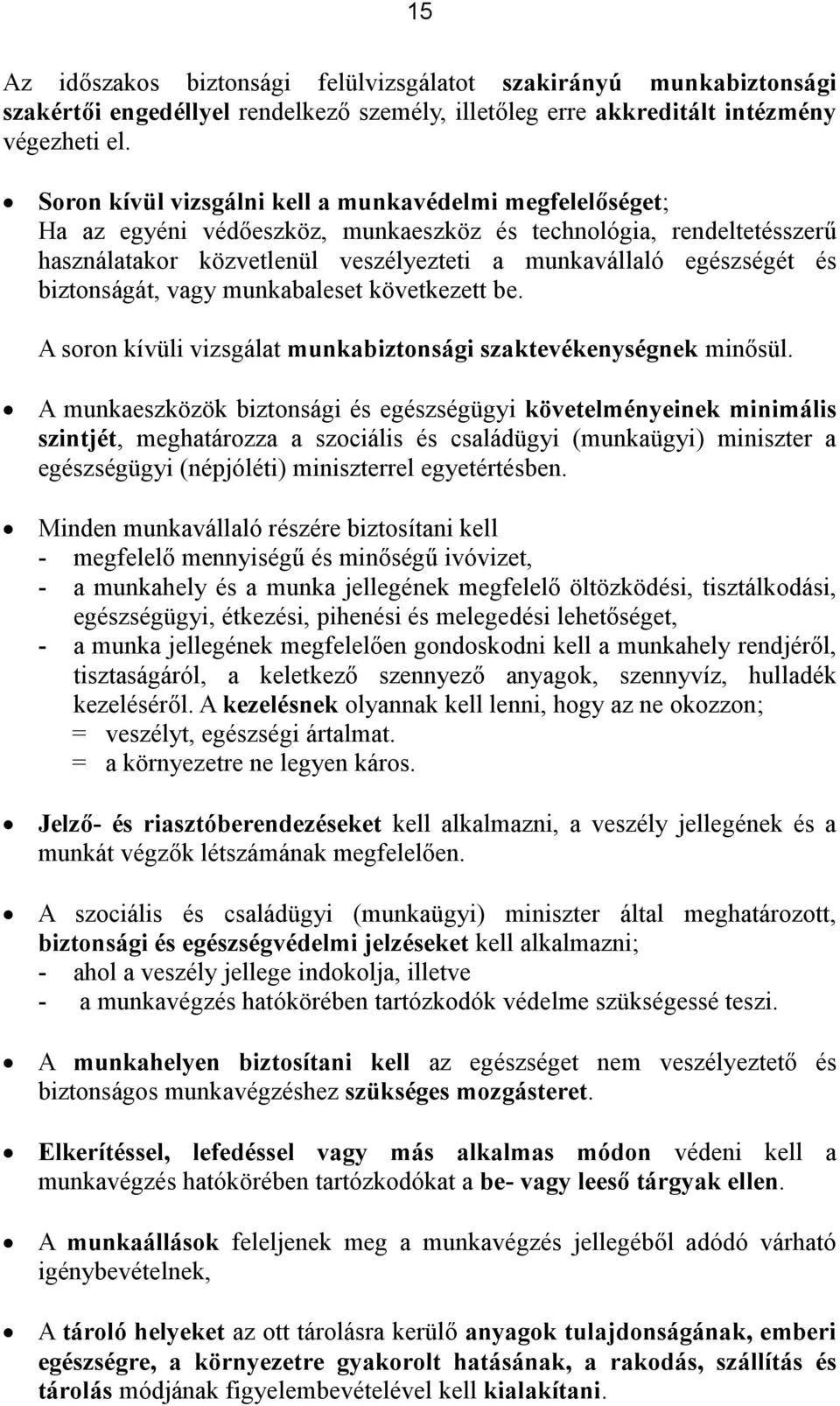 biztonságát, vagy munkabaleset következett be. A soron kívüli vizsgálat munkabiztonsági szaktevékenységnek minősül.