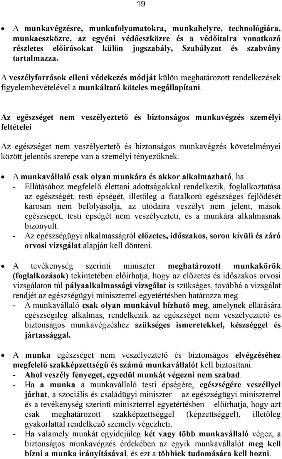 Az egészséget nem veszélyeztető és biztonságos munkavégzés személyi feltételei Az egészséget nem veszélyeztető és biztonságos munkavégzés követelményei között jelentős szerepe van a személyi