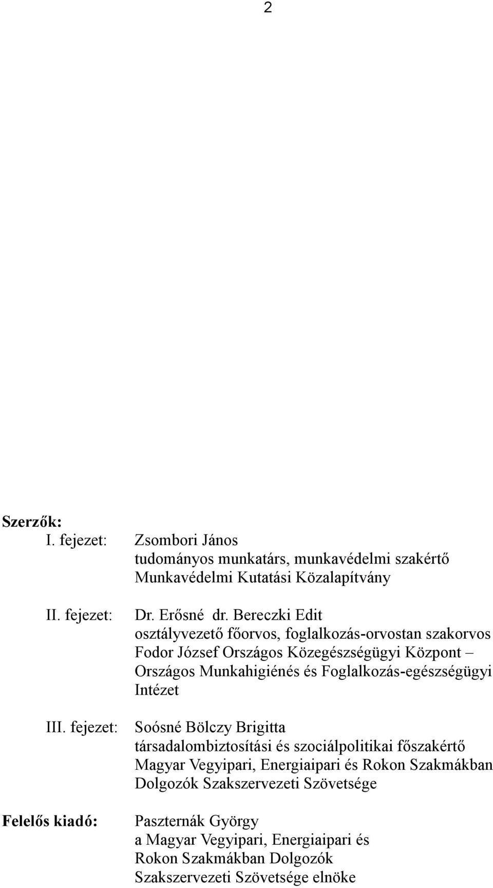 Bereczki Edit osztályvezető főorvos, foglalkozás-orvostan szakorvos Fodor József Országos Közegészségügyi Központ Országos Munkahigiénés és