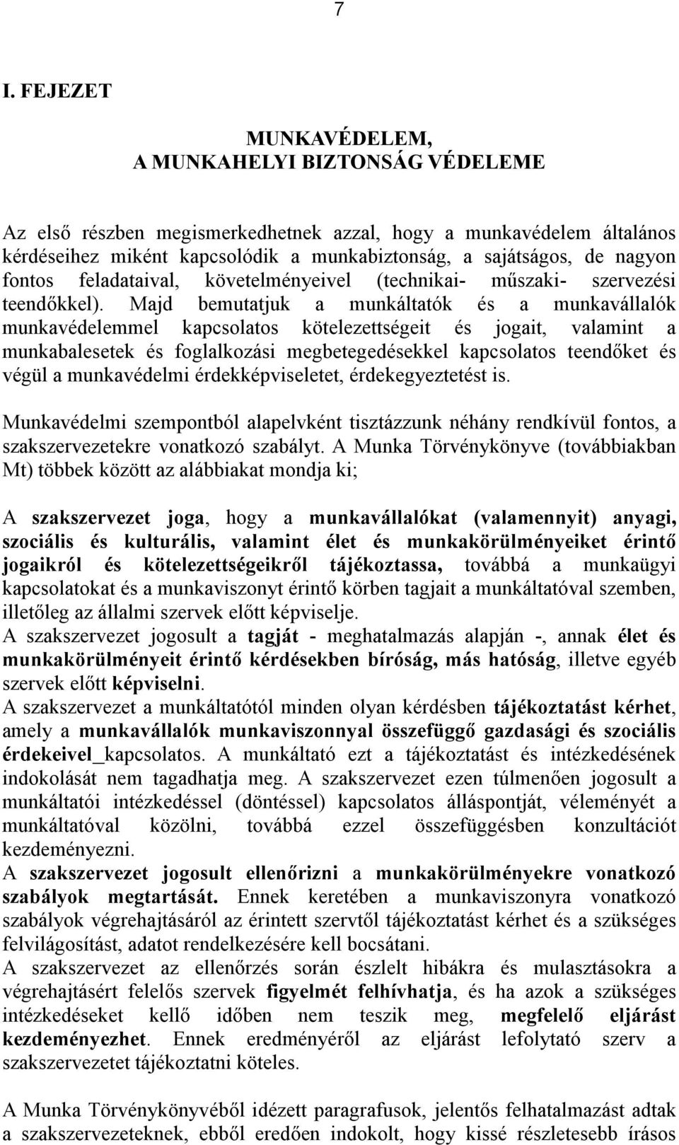 Majd bemutatjuk a munkáltatók és a munkavállalók munkavédelemmel kapcsolatos kötelezettségeit és jogait, valamint a munkabalesetek és foglalkozási megbetegedésekkel kapcsolatos teendőket és végül a