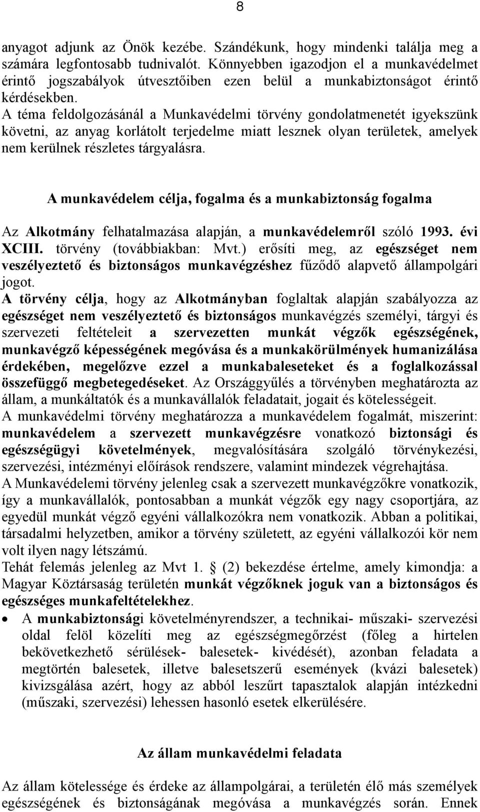 A téma feldolgozásánál a Munkavédelmi törvény gondolatmenetét igyekszünk követni, az anyag korlátolt terjedelme miatt lesznek olyan területek, amelyek nem kerülnek részletes tárgyalásra.