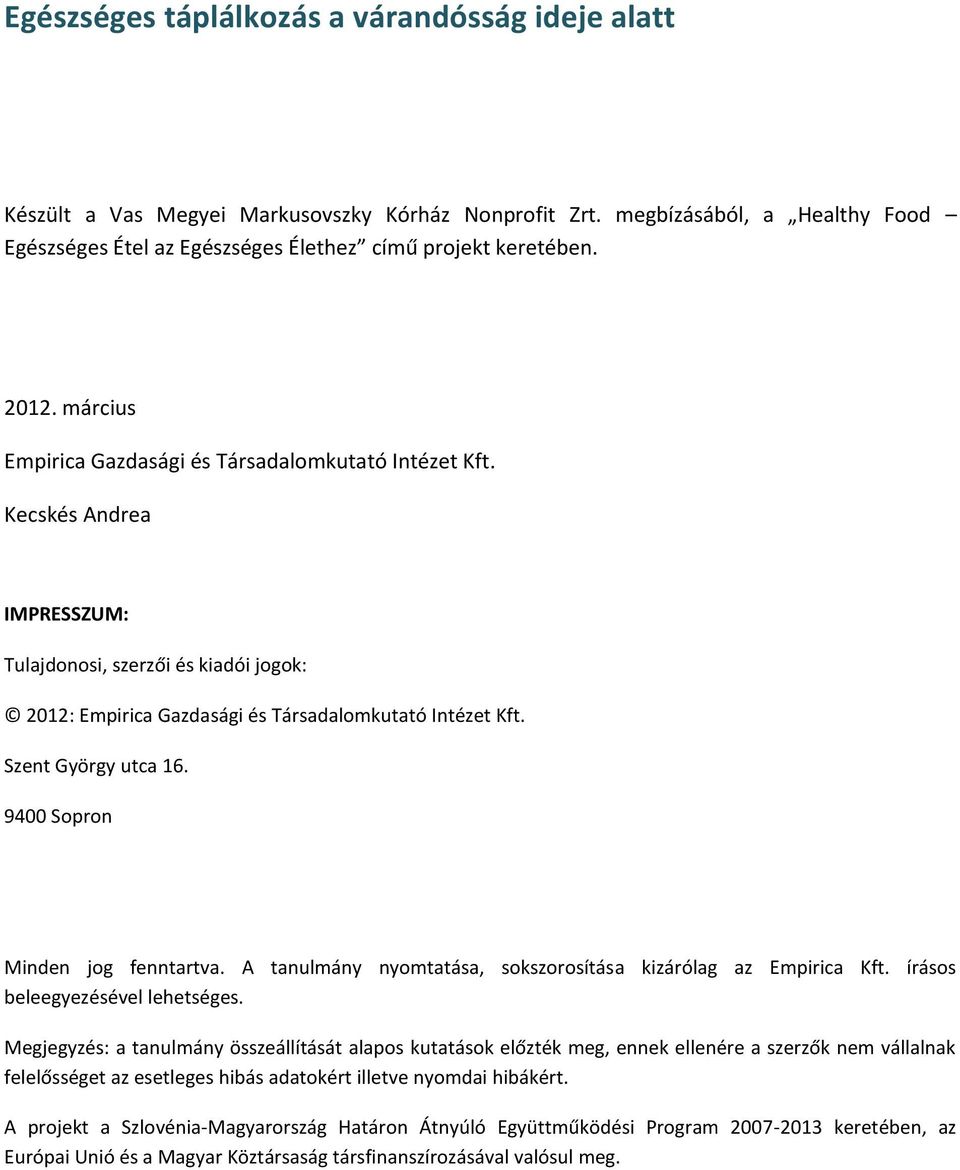 Szent György utca 16. 9400 Sopron Minden jog fenntartva. A tanulmány nyomtatása, sokszorosítása kizárólag az Empirica Kft. írásos beleegyezésével lehetséges.