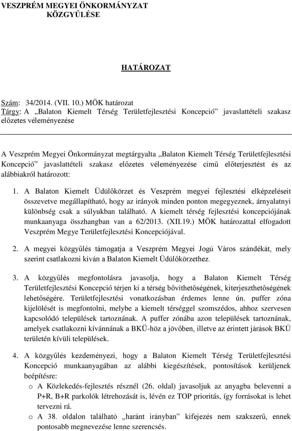 Területfejlesztési Koncepció javaslattételi szakasz előzetes véleményezése című előterjesztést és az alábbiakról határozott: 1.