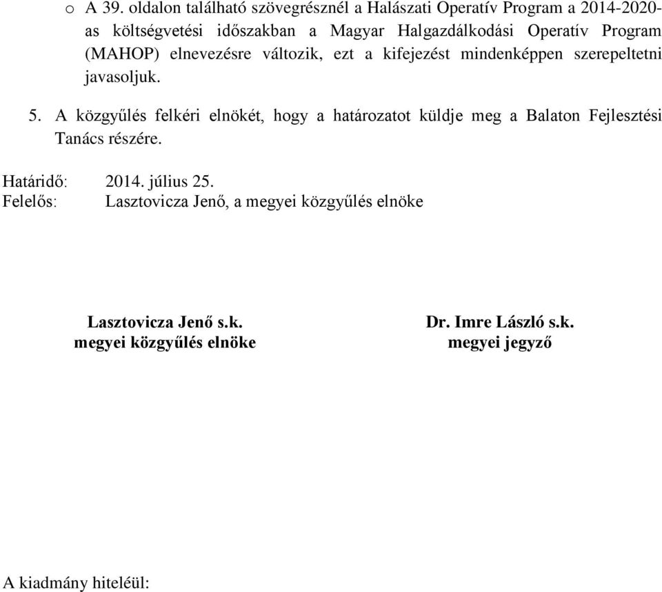 Operatív Program (MAHOP) elnevezésre változik, ezt a kifejezést mindenképpen szerepeltetni javasoljuk. 5.