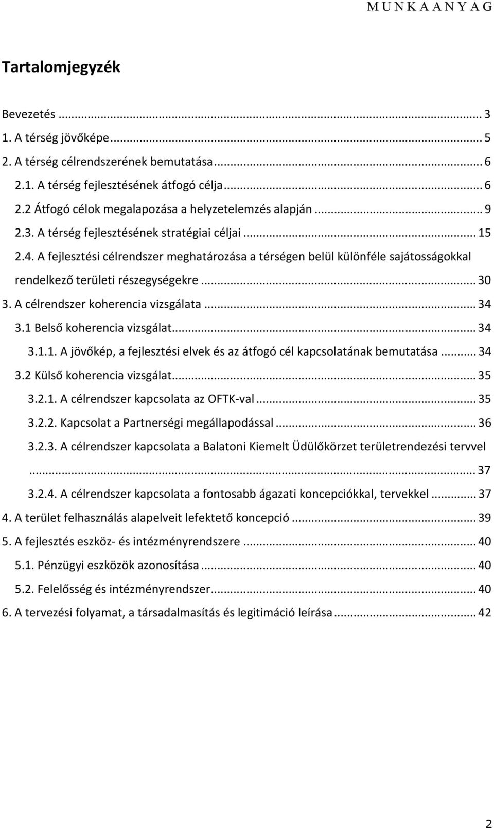 A célrendszer koherencia vizsgálata... 34 3.1 Belső koherencia vizsgálat... 34 3.1.1. A jövőkép, a fejlesztési elvek és az átfogó cél kapcsolatának bemutatása... 34 3.2 Külső koherencia vizsgálat.