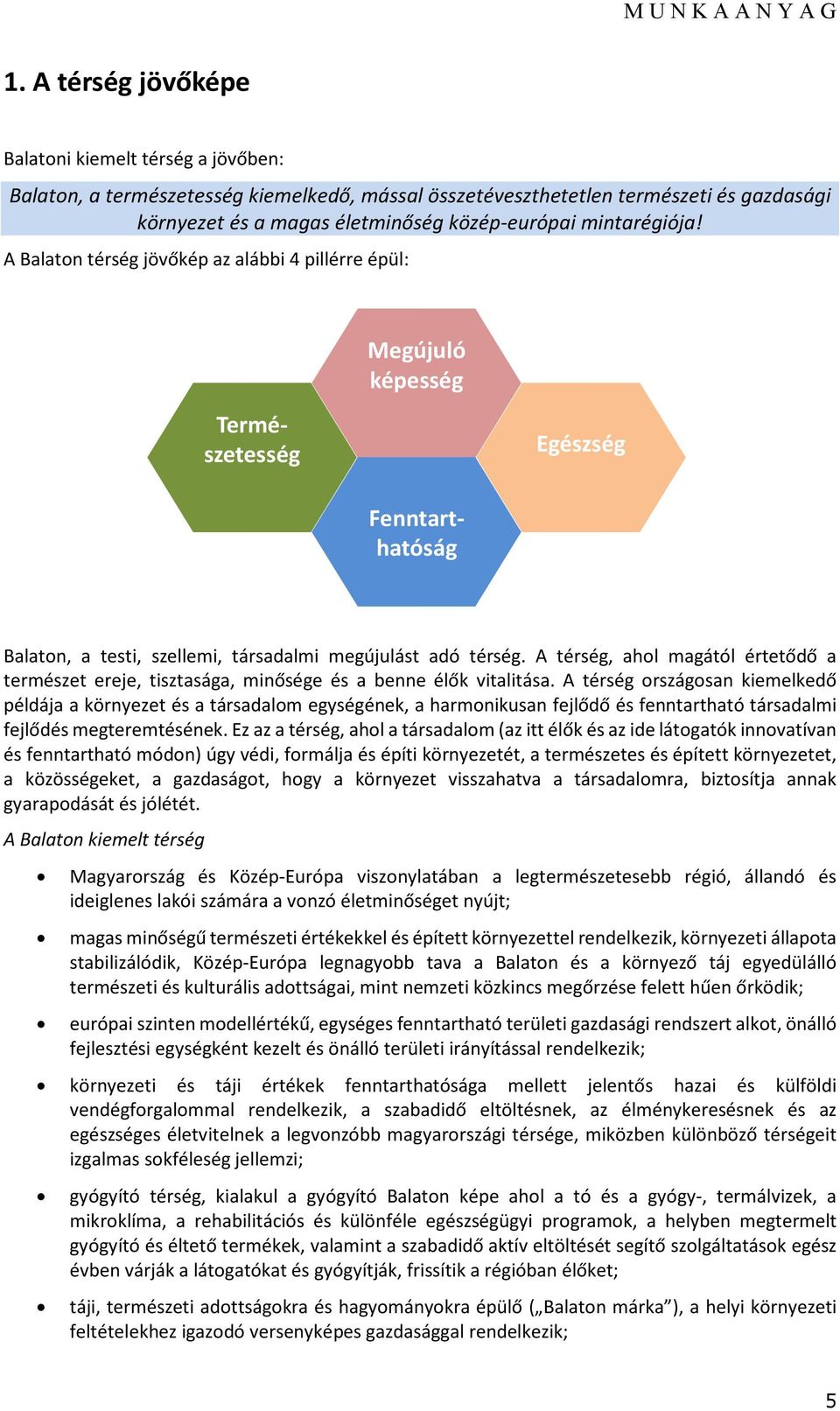 A térség, ahol magától értetődő a természet ereje, tisztasága, minősége és a benne élők vitalitása.