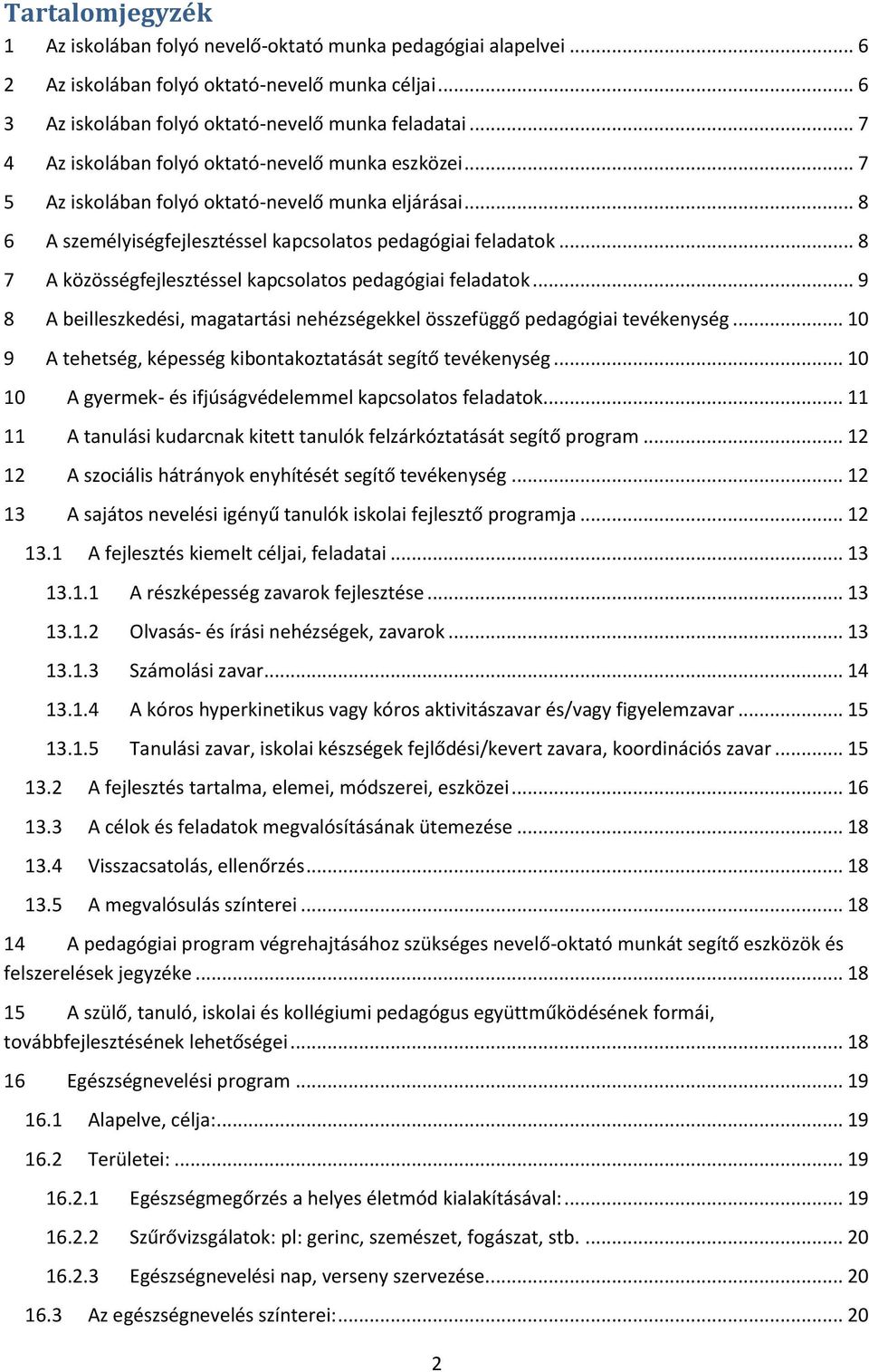 .. 8 7 A közösségfejlesztéssel kapcsolatos pedagógiai feladatok... 9 8 A beilleszkedési, magatartási nehézségekkel összefüggő pedagógiai tevékenység.