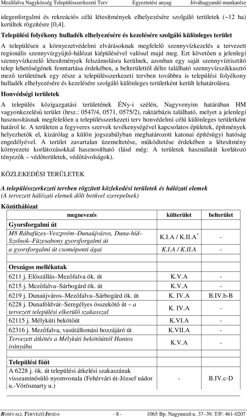 szennyvízgyjt-hálózat kiépülésével valósul majd meg.